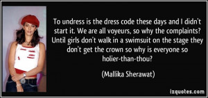 To undress is the dress code these days and I didn't start it. We are ...