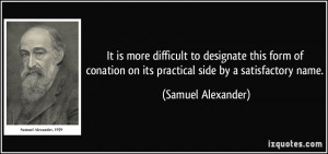 ... on its practical side by a satisfactory name. - Samuel Alexander