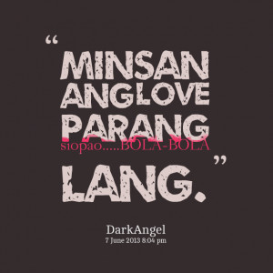 Quotes Picture: minsan ang love parang siopaobolabola lang
