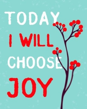 Being joyful is a daily choice!
