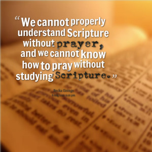 Quotes Picture: we cannot properly understand scripture without prayer ...