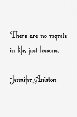 There are no regrets in life, just lessons.”