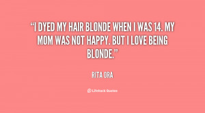 dyed my hair blonde when I was 14. My mom was not happy. But I love ...