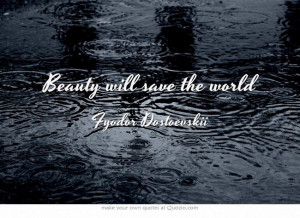 Beauty will save the world #quotes