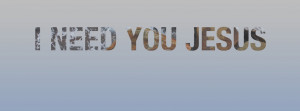 Need You Jesus Facebook Cover