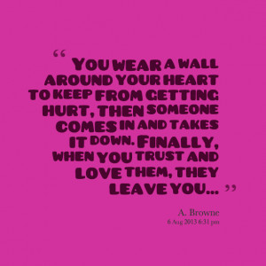 wear a wall around your heart to keep from getting hurt, then someone ...
