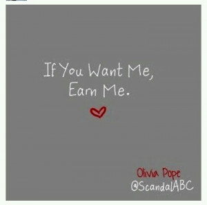 olivia #pope #scandal #abc It's more like - If you want me, EARN ME ...