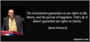 The Constitution guarantees us our rights to life, liberty, and the ...