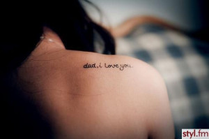 dad i love you if i wasnt scare of pain i will definitely tattoo this ...