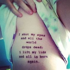 Tattoo: I shut my eyes and all the world drops dead, I lift my lids ...