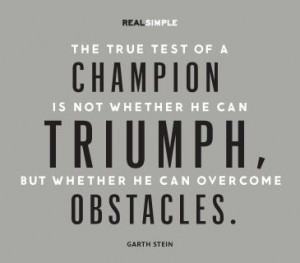 ... he can triumph, but whether he can overcome obstacles.