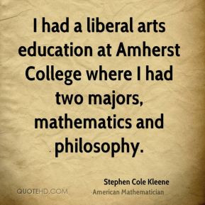 Stephen Cole Kleene I had a liberal arts education at Amherst