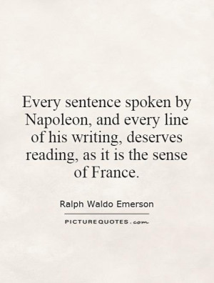 Every sentence spoken by Napoleon, and every line of his writing ...