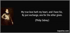 My true love hath my heart, and I have his, By just exchange, one for ...