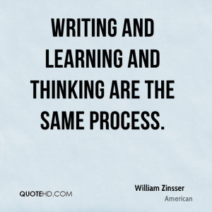 Writing and learning and thinking are the same process.