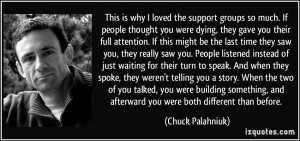 This is why I loved the support groups so much. If people thought you ...