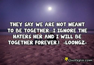 ... Meant To Be Together...I Ignore The Haters Her And I Will Be Together