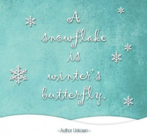 love this saying! Each one of us is individual just like a snowflake ...