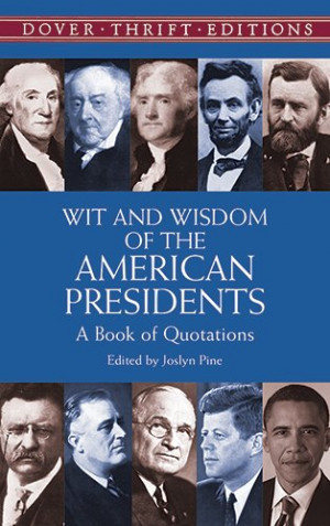 Wit and Wisdom of the American Presidents: A Book of Quotations (Dover ...