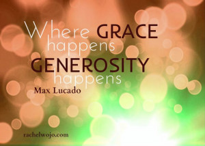 We give from a place of having received His grace.