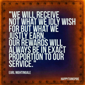 We will receive not what we idly wish for but what we justly earn. Our ...
