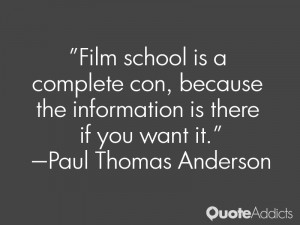 Film school is a complete con, because the information is there if you ...