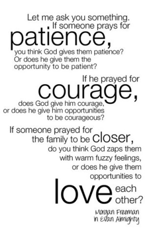This quote from the movie Evan Almighty is very meaningful. Personally ...