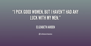 pick good women, but I haven't had any luck with my men.”