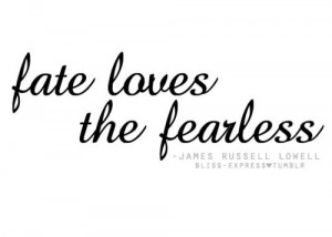 fate loves the fearless