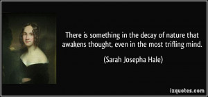 ... awakens thought, even in the most trifling mind. - Sarah Josepha Hale