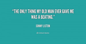 quote-Sonny-Liston-the-only-thing-my-old-man-ever-197698.png