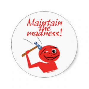 Maintain The Madness Classic Round Sticker