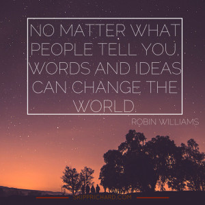No matter what people tell you, words and ideas can change the world ...