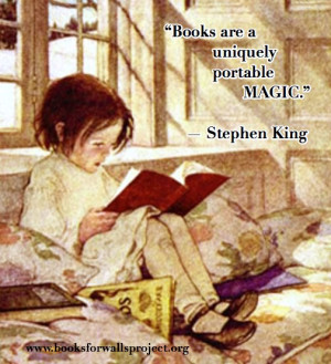Books are a uniquely portable magic.” — Stephen King