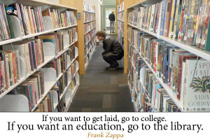 If you want to get laid, go to college. If you want an education, go ...