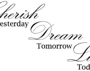 Quote-Cherish Yesterday Dream Tomor row Live Today- special buy any 2 ...