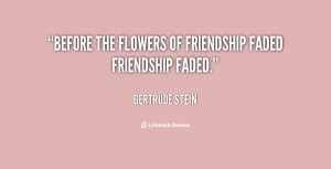Before the flowers of friendship faded friendship faded.”