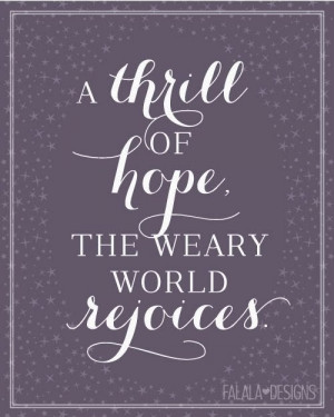 Thrill of Hope, the Weary World Rejoices.
