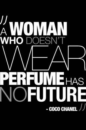 ... who doesn't wear perfume has no future. - Coco Chanel style quotes