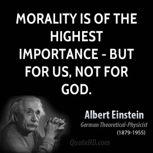 Morality is of the highest importance - but for us, not for God.