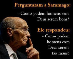 José Saramago: como podem homens sem Deus serem bons?