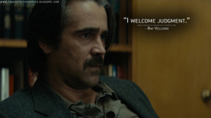 Ray Velcoro: I welcome judgment.