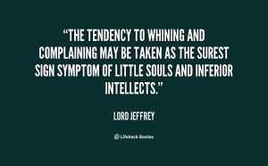 The tendency to whining and complaining may be taken as the surest ...