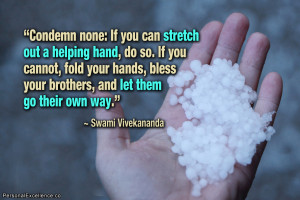 can stretch out a helping hand, do so. If you cannot, fold your hands ...