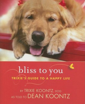Start by marking “Bliss to You: Trixie's Guide to a Happy Life” as ...