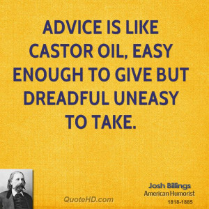... is like castor oil, easy enough to give but dreadful uneasy to take