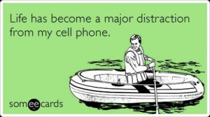 Life, cell phone distraction.