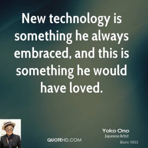 New technology is something he always embraced and this is something