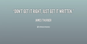 quote-James-Thurber-dont-get-it-right-just-get-it-4449.png