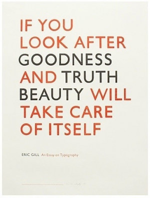 If you look after goodness and truth - Beauty will take care of itself ...